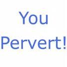 You Pervert